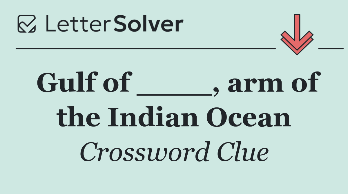 Gulf of ____, arm of the Indian Ocean