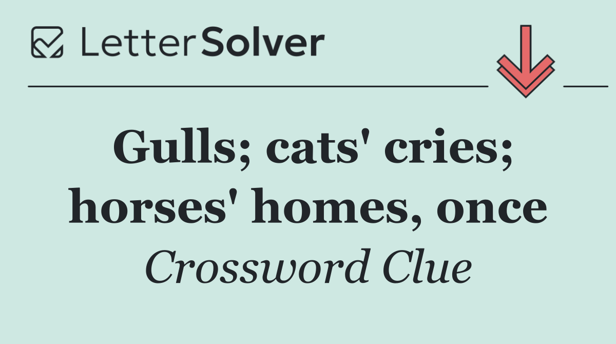 Gulls; cats' cries; horses' homes, once