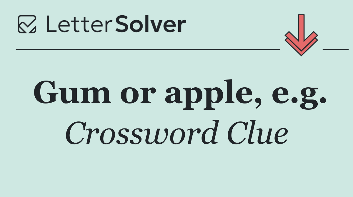 Gum or apple, e.g.