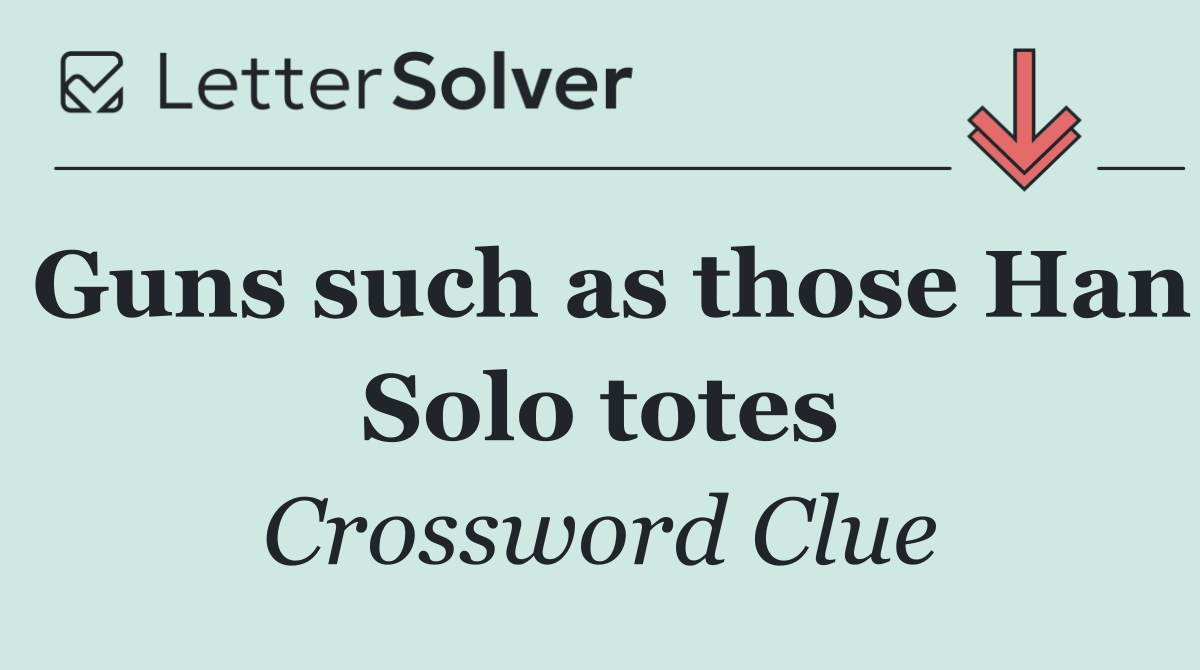 Guns such as those Han Solo totes