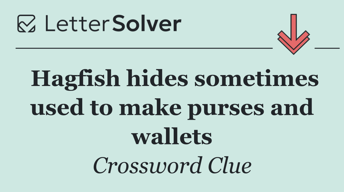 Hagfish hides sometimes used to make purses and wallets