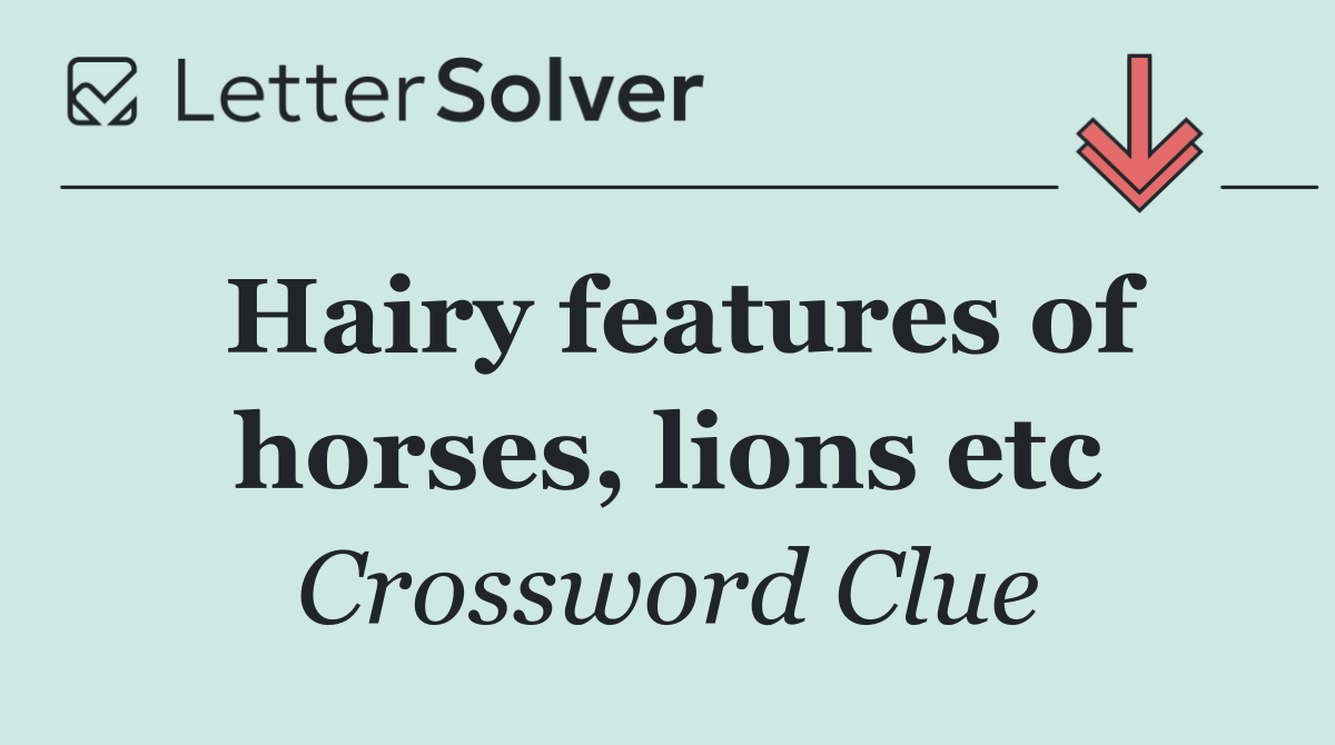 Hairy features of horses, lions etc