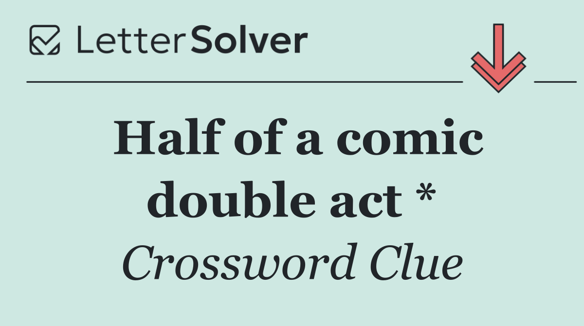 Half of a comic double act *