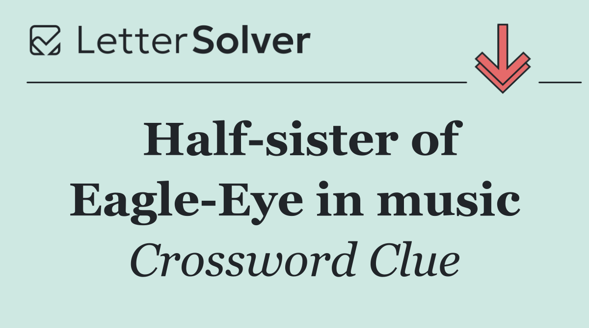 Half sister of Eagle Eye in music