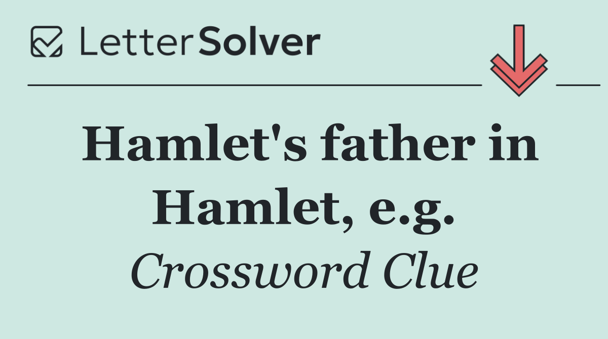 Hamlet's father in Hamlet, e.g.