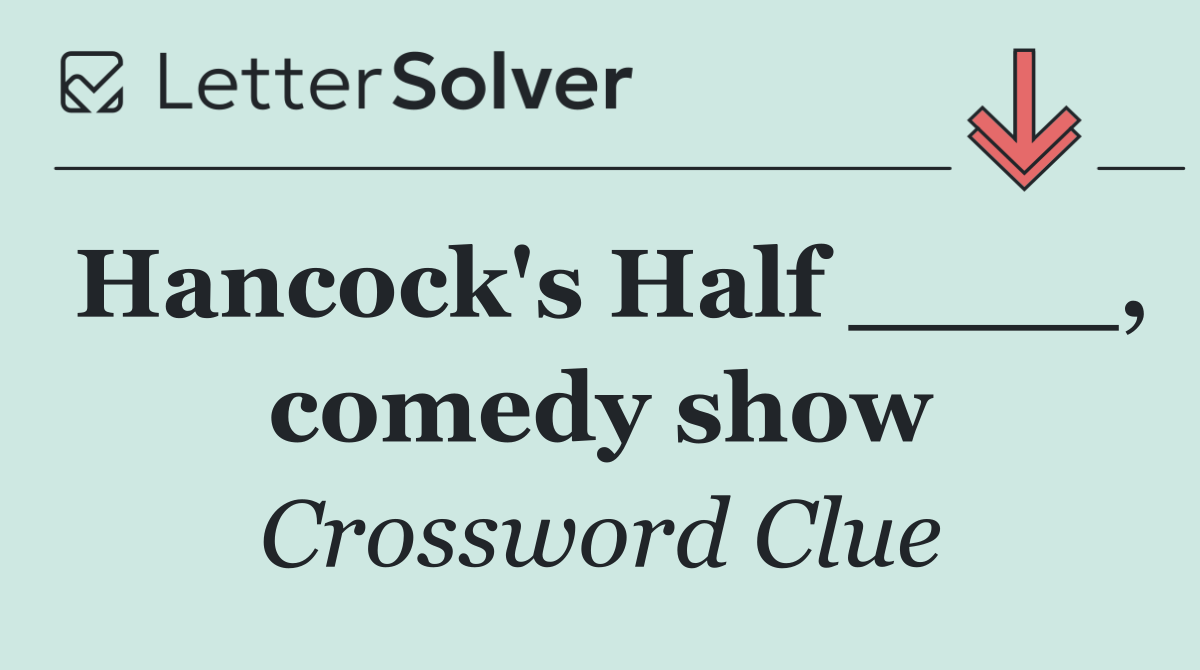 Hancock's Half ____, comedy show