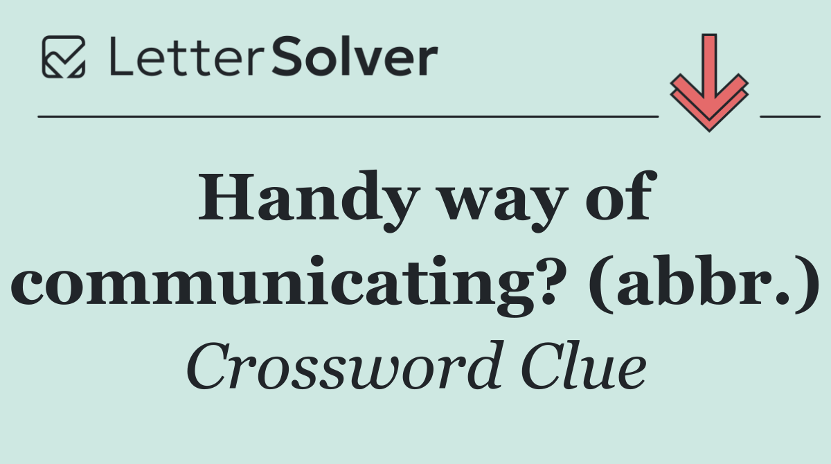 Handy way of communicating? (abbr.)