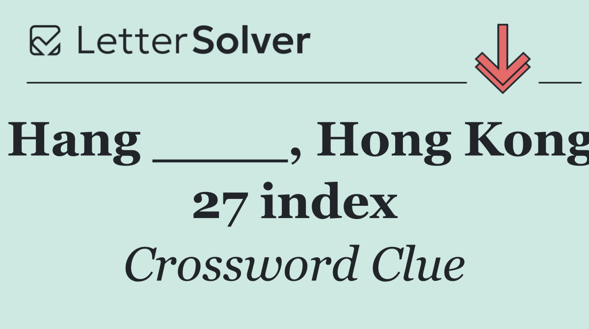 Hang ____, Hong Kong 27 index