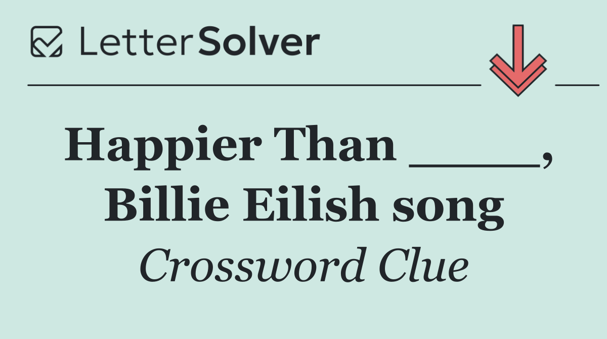 Happier Than ____, Billie Eilish song