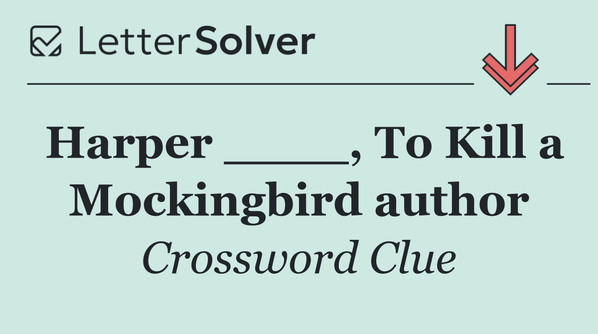 Harper ____, To Kill a Mockingbird author
