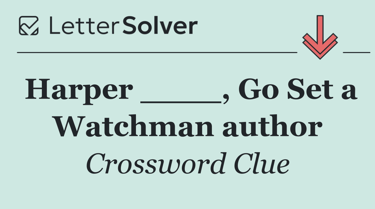 Harper ____, Go Set a Watchman author
