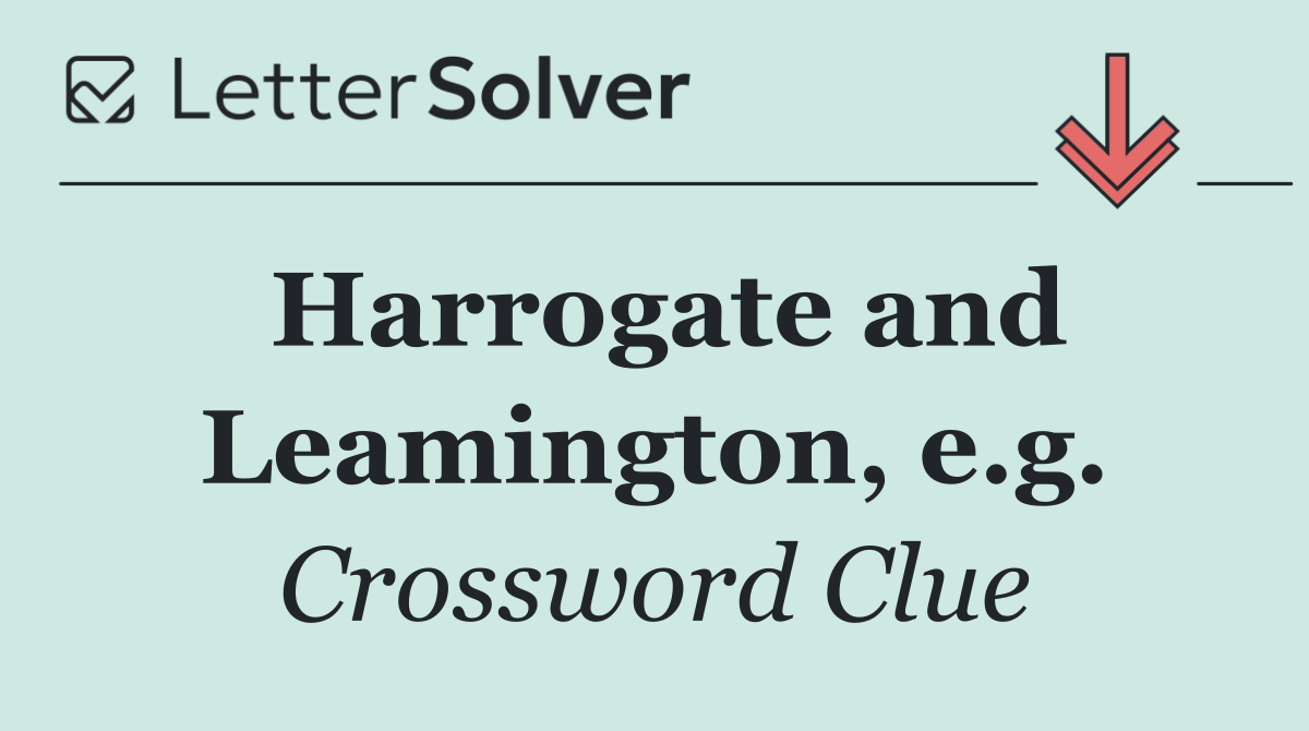 Harrogate and Leamington, e.g.