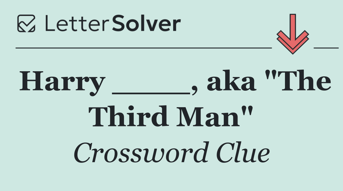 Harry ____, aka "The Third Man"