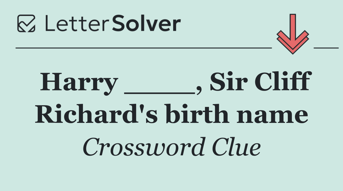 Harry ____, Sir Cliff Richard's birth name