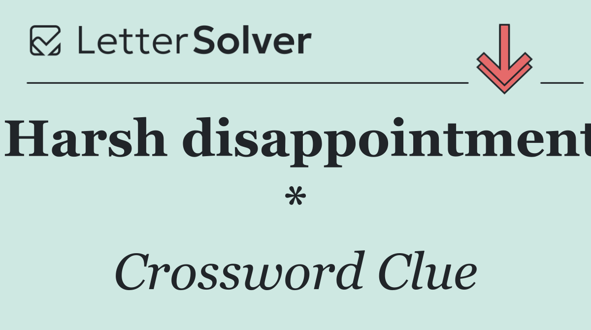 Harsh disappointment *