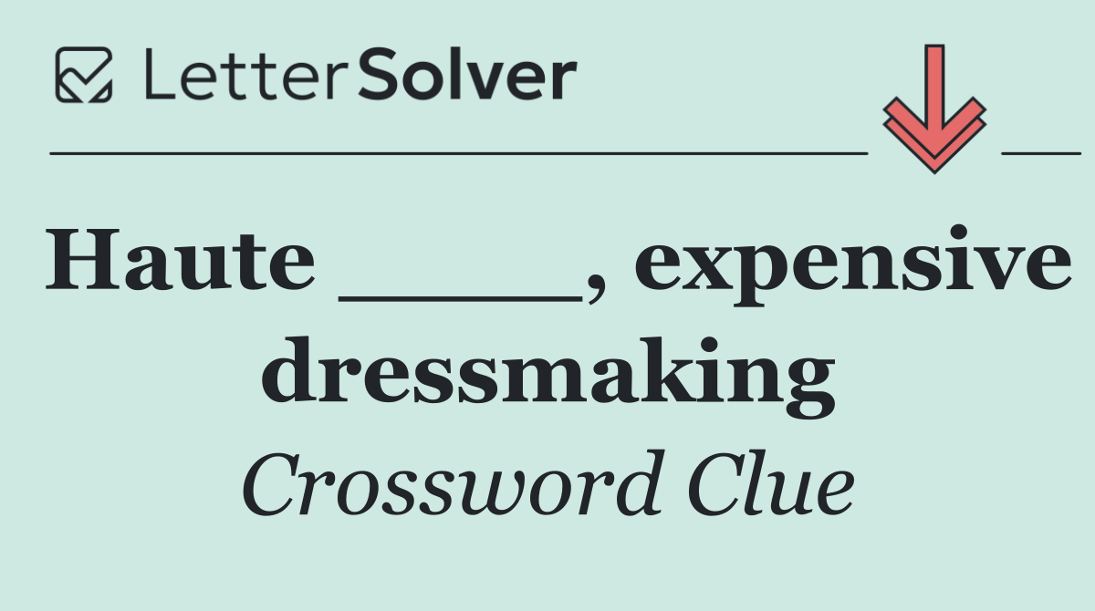 Haute ____, expensive dressmaking