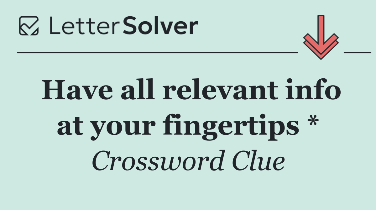 Have all relevant info at your fingertips *