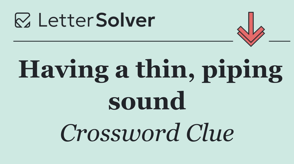 Having a thin, piping sound