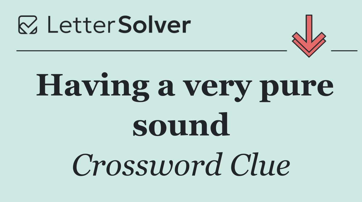 Having a very pure sound