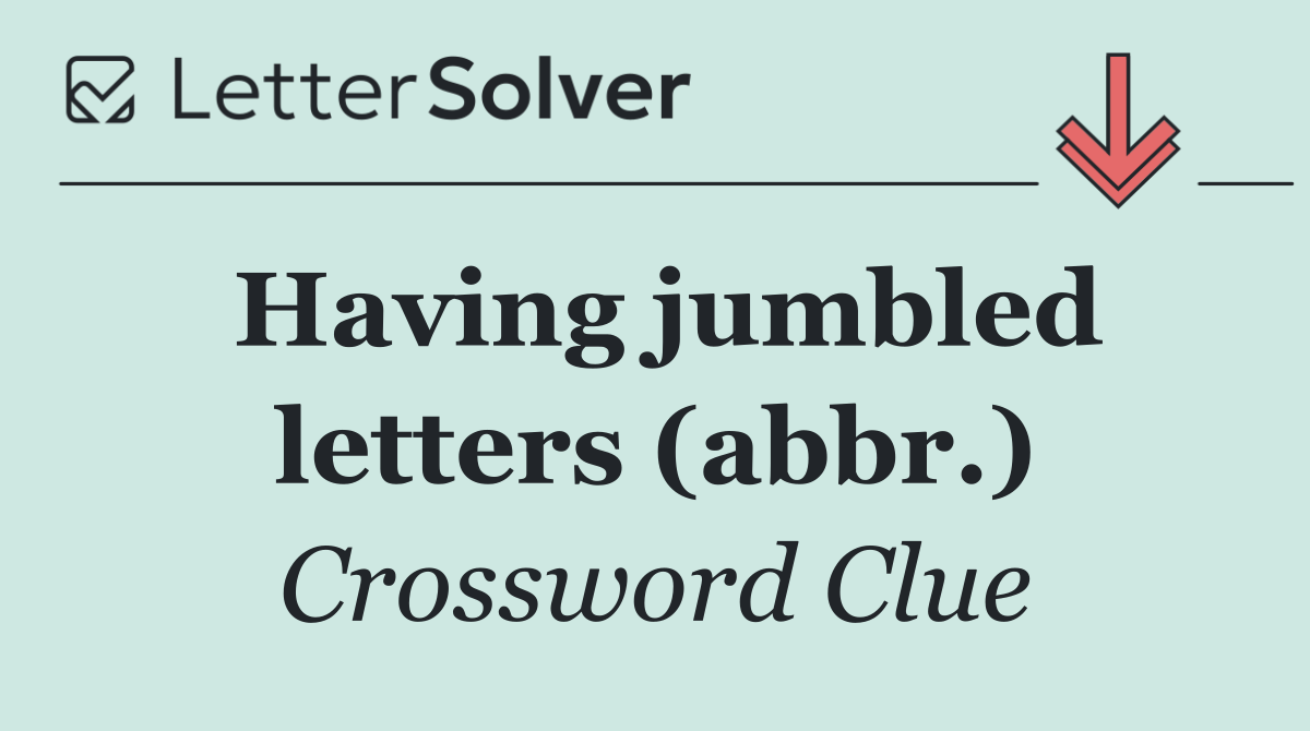 Having jumbled letters (abbr.)