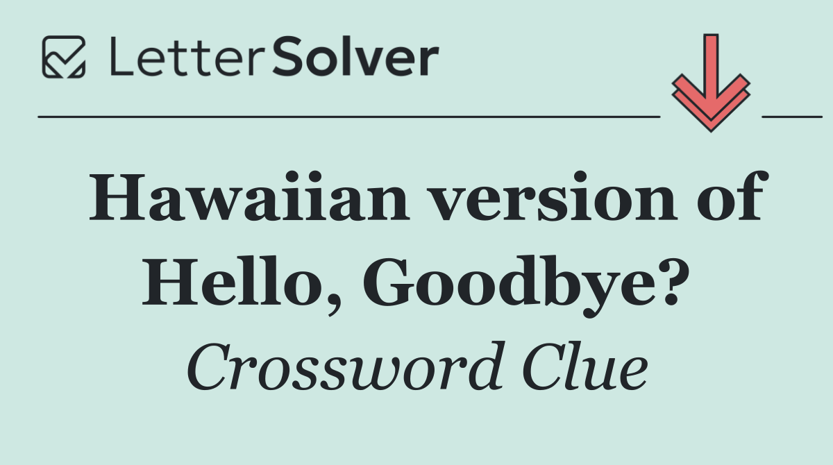 Hawaiian version of Hello, Goodbye?