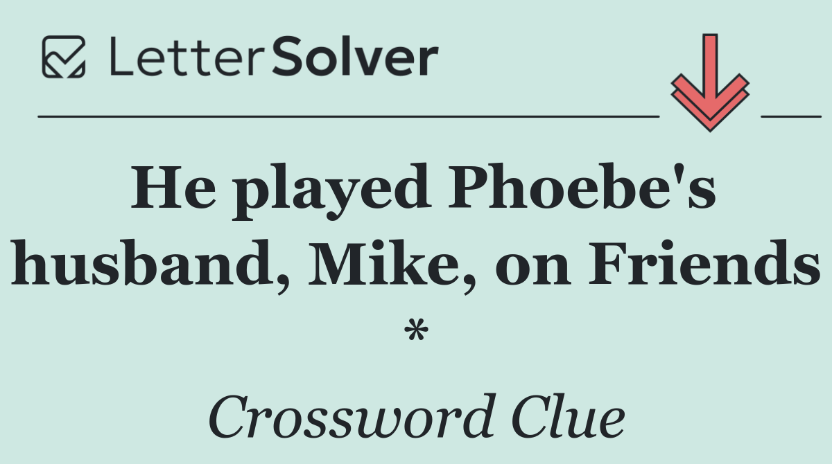 He played Phoebe's husband, Mike, on Friends *