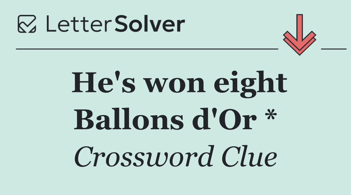 He's won eight Ballons d'Or *