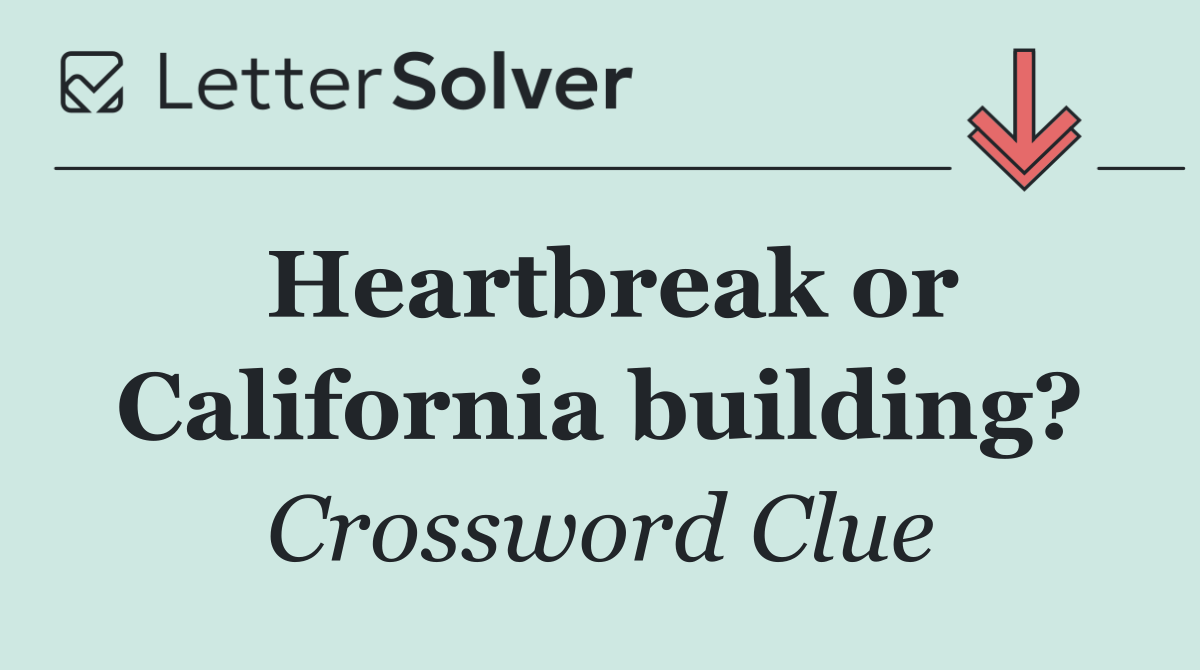 Heartbreak or California building?