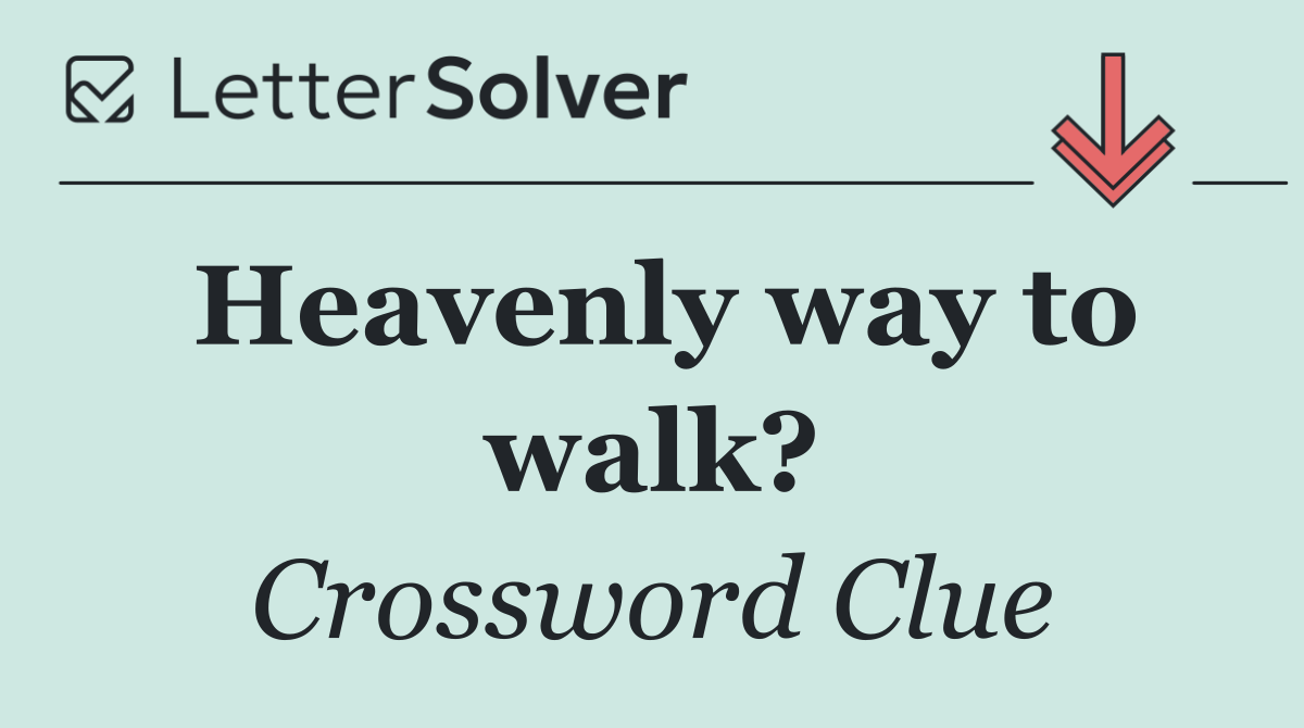 Heavenly way to walk?