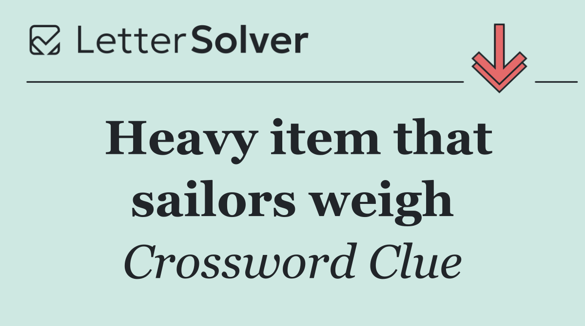 Heavy item that sailors weigh