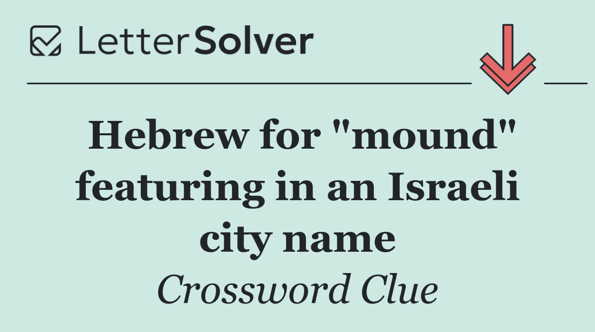 Hebrew for "mound" featuring in an Israeli city name