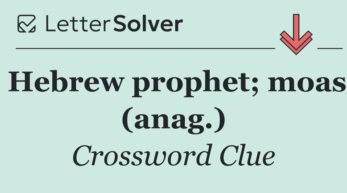 Hebrew prophet; moas (anag.)