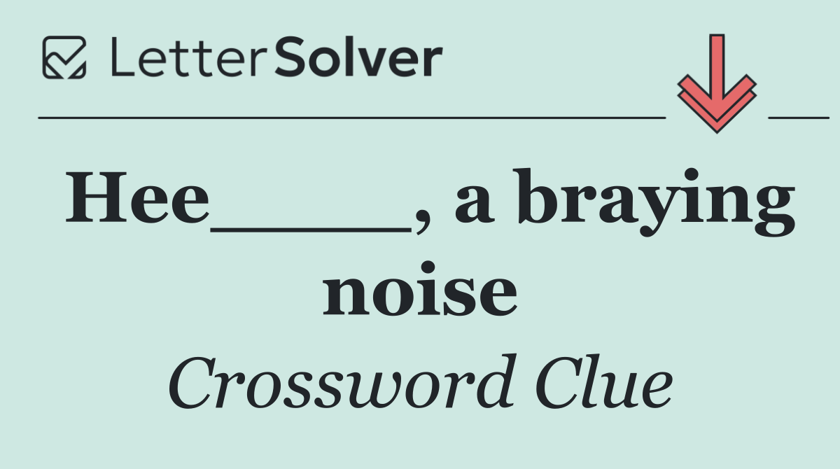 Hee____, a braying noise