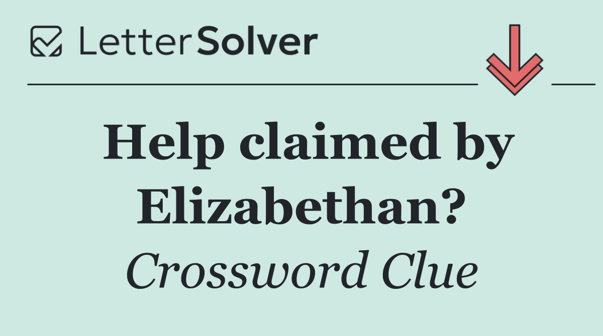 Help claimed by Elizabethan?