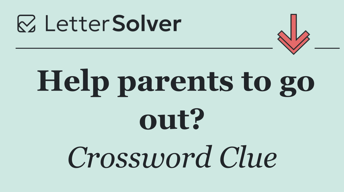 Help parents to go out?
