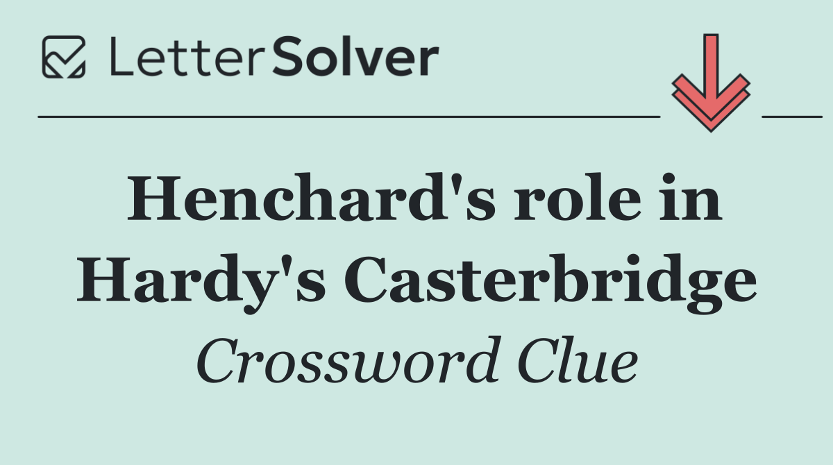 Henchard's role in Hardy's Casterbridge