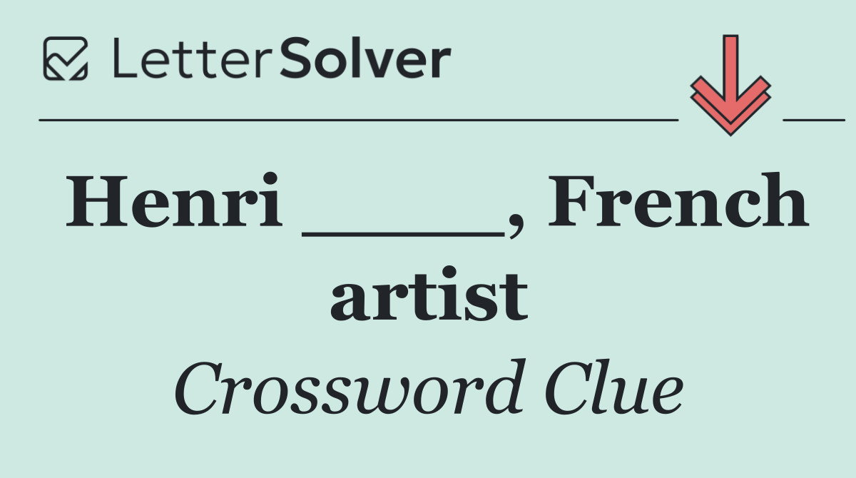 Henri ____, French artist