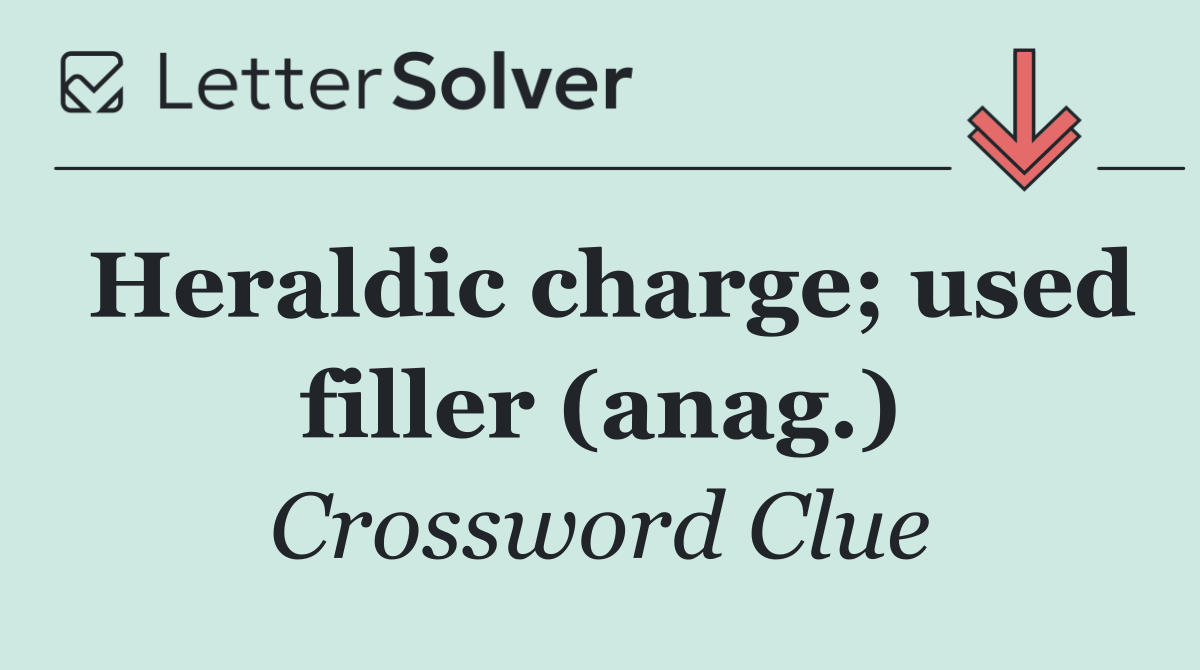 Heraldic charge; used filler (anag.)