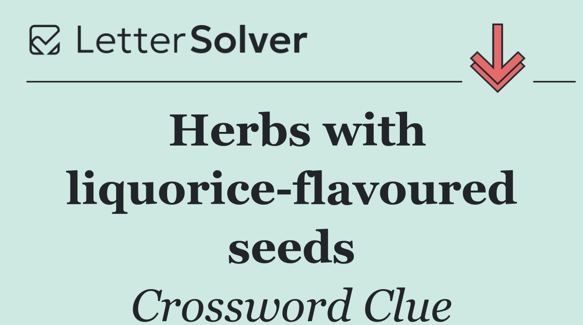 Herbs with liquorice flavoured seeds