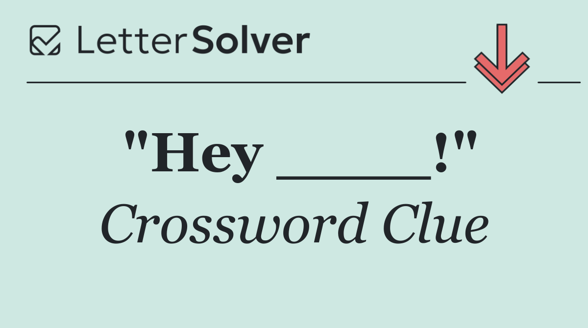 "Hey ____!"