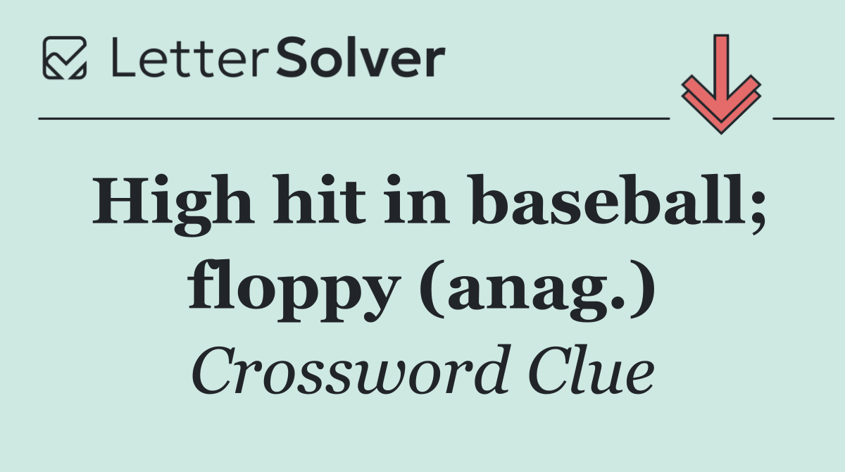 High hit in baseball; floppy (anag.)
