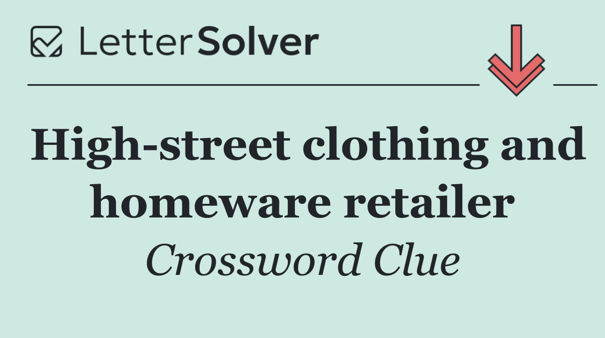 High street clothing and homeware retailer