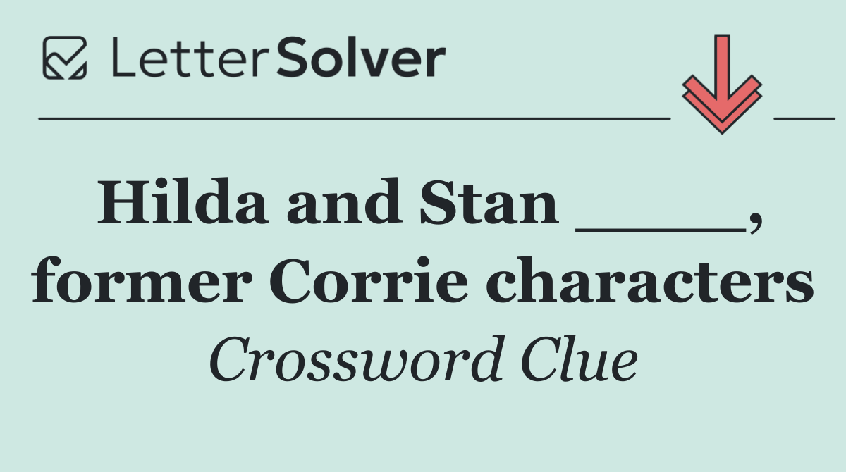 Hilda and Stan ____, former Corrie characters