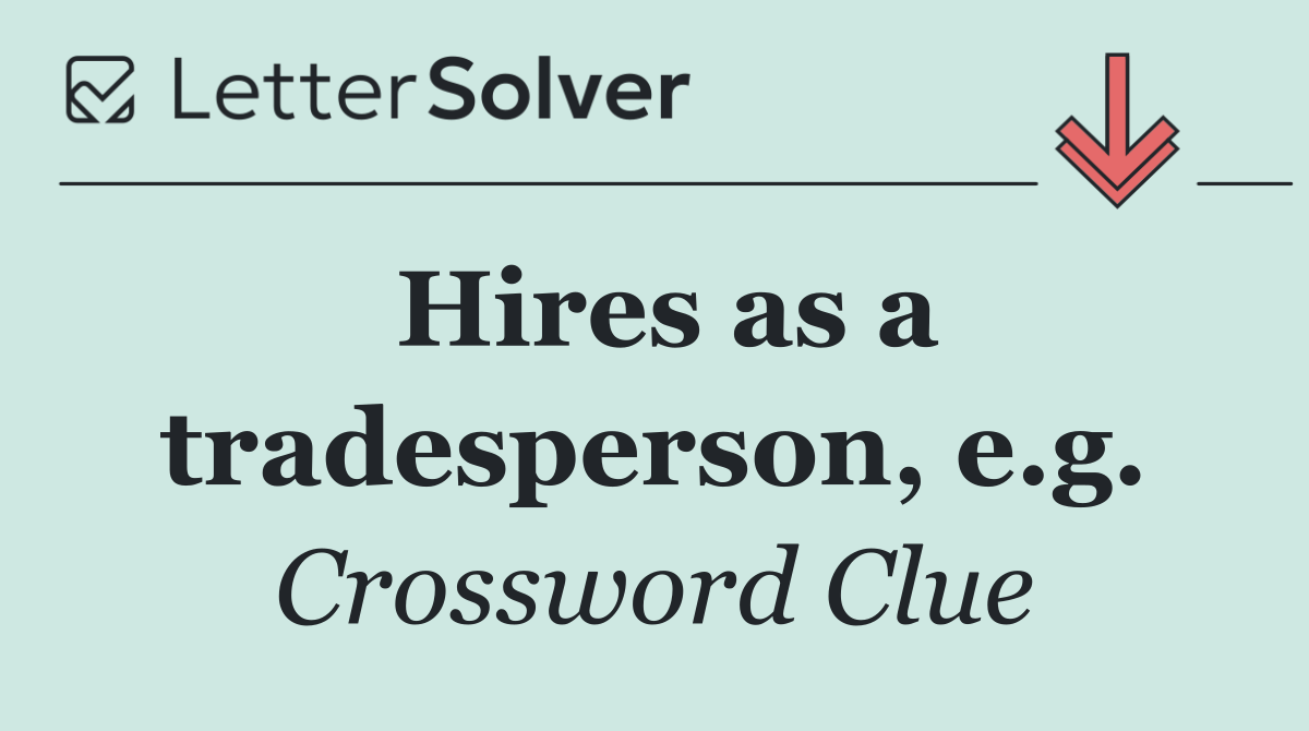Hires as a tradesperson, e.g.