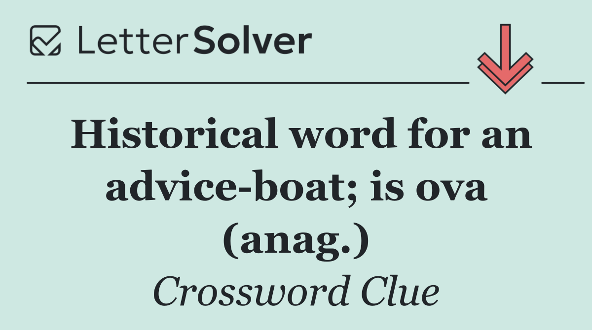 Historical word for an advice boat; is ova (anag.)