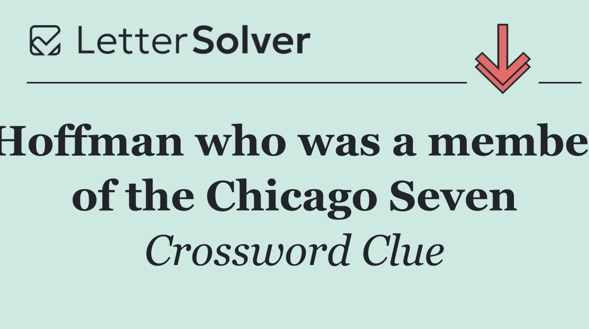 Hoffman who was a member of the Chicago Seven