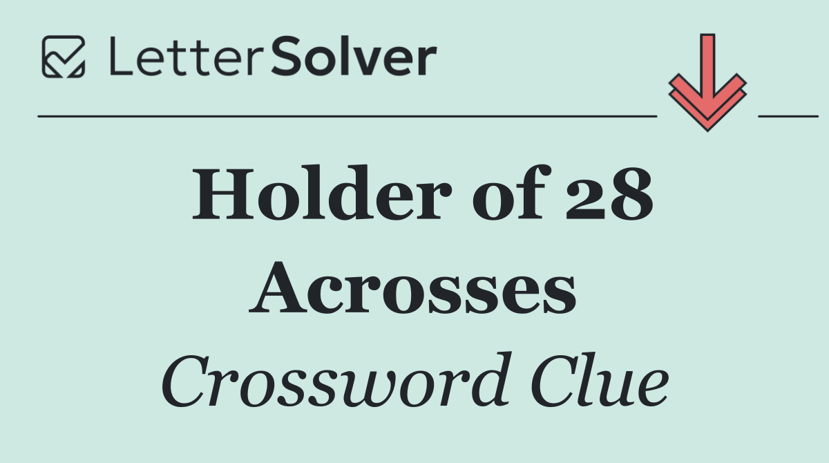 Holder of 28 Acrosses