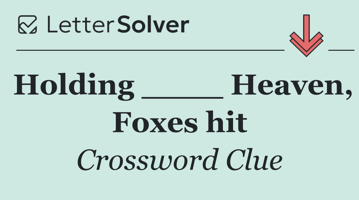 Holding ____ Heaven, Foxes hit