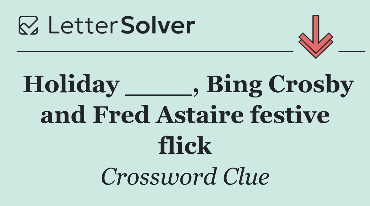 Holiday ____, Bing Crosby and Fred Astaire festive flick