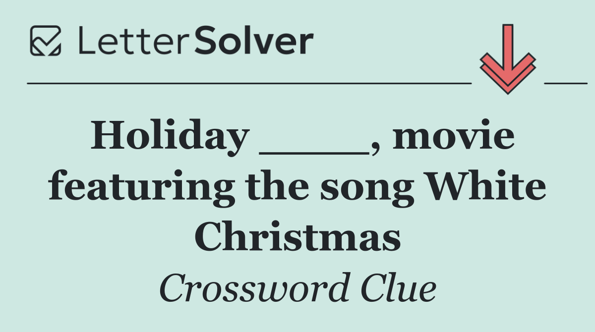 Holiday ____, movie featuring the song White Christmas